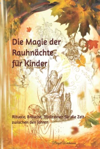 Die Magie der Rauhnächte für Kinder: Rituale, Bräuche, Traditionen für die Zeit zwischen den Jahren (Weihnachtsbücher für Kinder: Weihnachtsgeschichten voller Magie für Erst- und Vorleser) Die Magie der Rauhnächte für Kinder: Rituale, Bräuche, Traditionen für die Zeit zwischen den Jahren (Weihnachtsbücher für Kinder: Weihnachtsgeschichten voller Magie für Erst- und Vorleser)