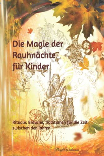 Die Magie der Rauhnächte für Kinder: Rituale, Bräuche, Traditionen für die Zeit zwischen den Jahren (Weihnachtsbücher für Kinder: Weihnachtsgeschichten voller Magie für Erst- und Vorleser)