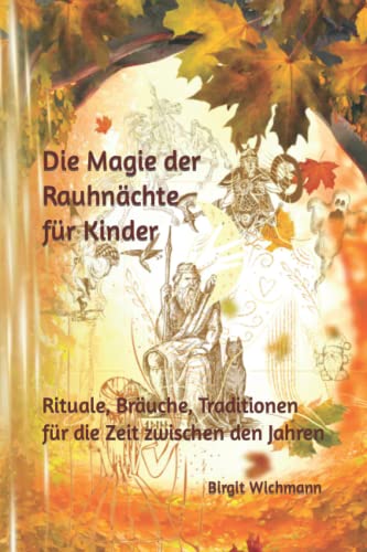 Die Magie der Rauhnächte für Kinder: Rituale, Bräuche, Traditionen für die Zeit zwischen den Jahren (Weihnachtsbücher für Kinder: Weihnachtsgeschichten voller Magie für Erst- und Vorleser)