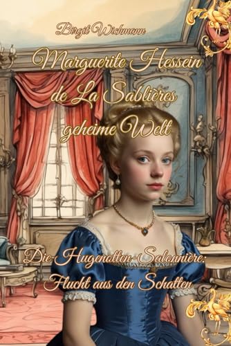 Marguerite Hessein de La Sablières geheime Welt: Die Hugenotten-Salonnière: Flucht aus den Schatten (Die Hugenotten: Dem Schicksal überlassen, Band 4) von Independently published