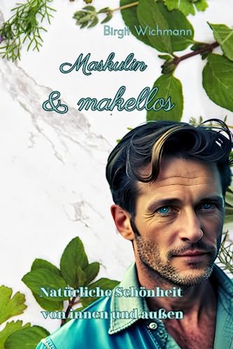 Maskulin & makellos: Natürliche Schönheit von innen und außen Maskulin & makellos: Natürliche Schönheit von innen und außen