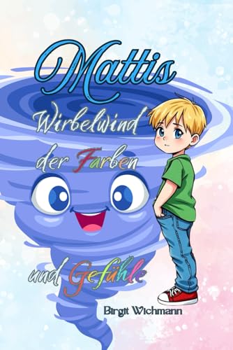 Mattis Wirbelwind der Farben und Gefühle (Stark im Stillen - Die Welt mit anderen Augen sehen - Geschichten über besondere Kinder) von Independently published