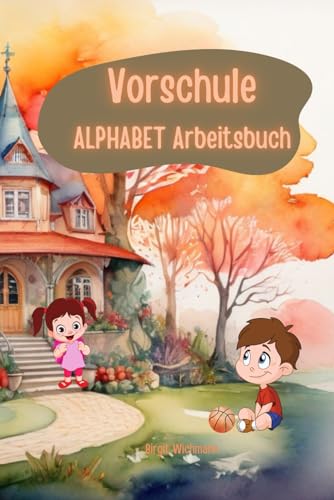 Vorschule: ALPHABET Arbeitsbuch (Schreibspaß für kleine Entdecker: Buchstaben und Zahlen für den Unterricht von Kindern ab 4 Jahren, Band 2)