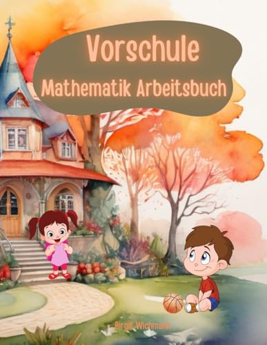 Vorschule: Mathematik Arbeitsbuch (Schreibspaß für kleine Entdecker: Buchstaben und Zahlen für den Unterricht von Kindern ab 4 Jahren, Band 4)