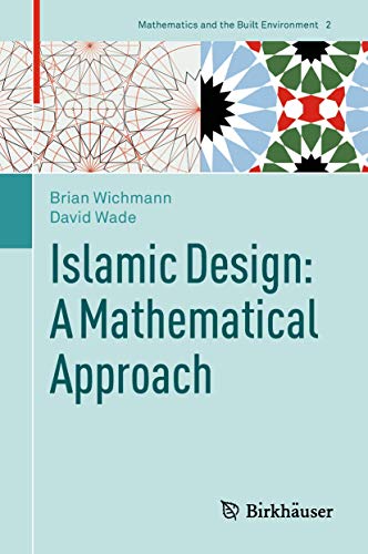 Islamic Design: A Mathematical Approach (Mathematics and the Built Environment, 2, Band 2) von Birkhäuser