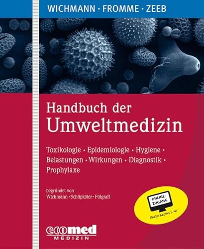 Handbuch der Umweltmedizin: Toxikologie - Epidemiologie - Hygiene - Belastungen - Wirkungen - Diagnostik - Prophylaxe von ecomed Medizin