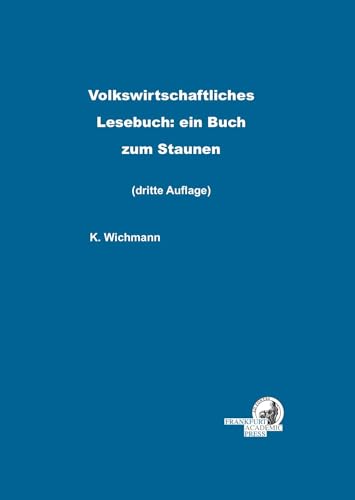 Volkswirtschaftliches Lesebuch: ein Buch zum Staunen: Aufsatz-Sammlung zum VWL, 3. Auflage von Dielmann, Axel