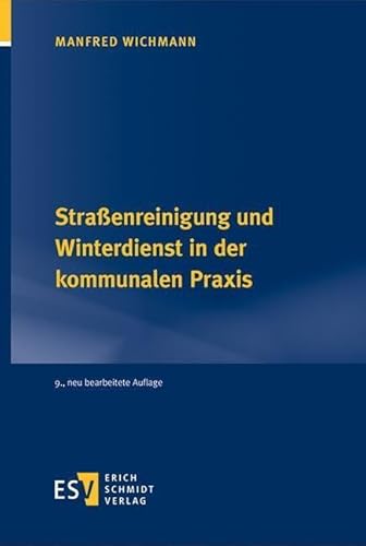 Straßenreinigung und Winterdienst in der kommunalen Praxis von Schmidt, Erich