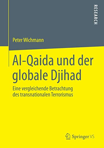 Al-Qaida und der globale Djihad: Eine vergleichende Betrachtung des transnationalen Terrorismus Al-Qaida und der globale Djihad: Eine vergleichende Betrachtung des transnationalen Terrorismus von Springer VS