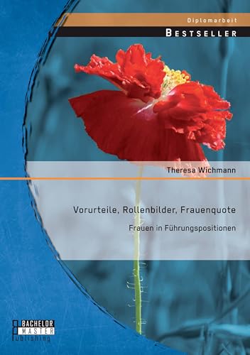 Vorurteile, Rollenbilder, Frauenquote: Frauen in Führungspositionen von Bachelor + Master Publishing