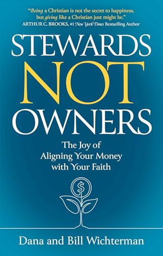 Stewards Not Owners: The Joy of Aligning Your Money with Your Faith Stewards Not Owners: The Joy of Aligning Your Money with Your Faith von Forefront Books