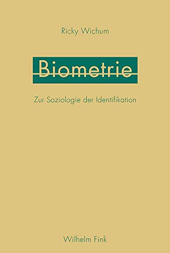 Biometrie: Zur Soziologie der Identifikation von Fink Wilhelm GmbH + Co.KG