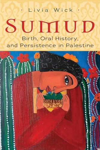 Sumud: Birth, Oral History, and Persisting in Palestine (Gender, Culture, and Politics in the Middle East) von Syracuse University Press