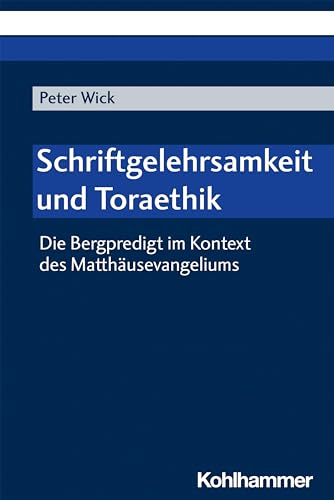 Schriftgelehrsamkeit und Toraethik: Die Bergpredigt im Kontext des Matthäusevangeliums