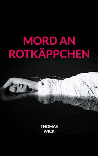Mord an Rotkäppchen: Ein Schwarzwaldkrimi