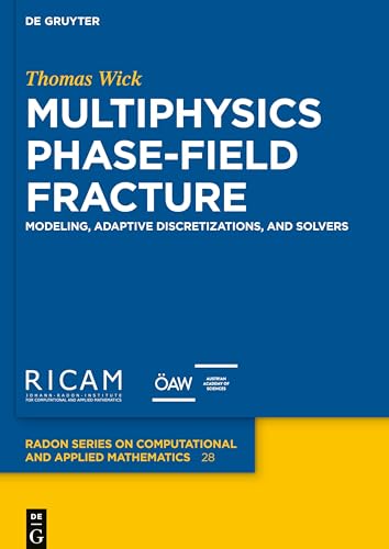 Multiphysics Phase-Field Fracture: Modeling, Adaptive Discretizations, and Solvers (Radon Series on Computational and Applied Mathematics, 28)