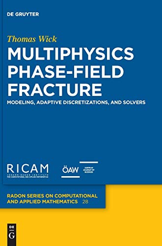 Multiphysics Phase-Field Fracture: Modeling, Adaptive Discretizations, and Solvers (Radon Series on Computational and Applied Mathematics, 28)