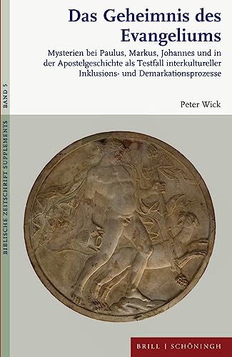 Das Geheimnis des Evangeliums: Mysterien bei Paulus, Markus, Johannes und in der Apostelgeschichte als Testfall interkultureller Inklusions- und ... (Biblische Zeitschrift - Supplements) von Brill | Schöningh