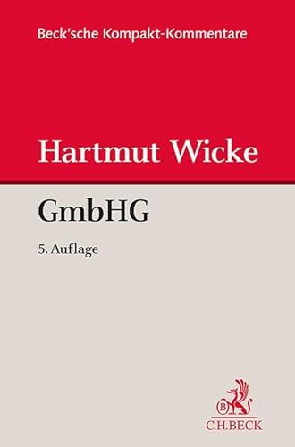 Gesetz betreffend die Gesellschaften mit beschränkter Haftung (GmbHG) (Beck'sche Kompakt-Kommentare) von Beck C. H.