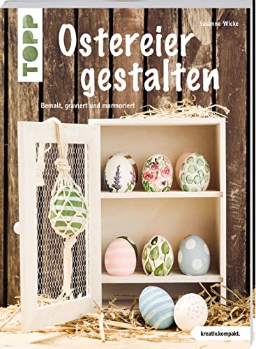 Ostereier gestalten (kreativ.kompakt): bemalt, graviert und marmoriert