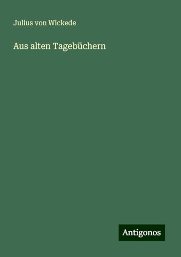 Aus alten Tagebüchern von Antigonos Verlag