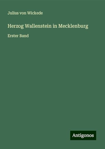 Herzog Wallenstein in Mecklenburg: Erster Band von Antigonos Verlag