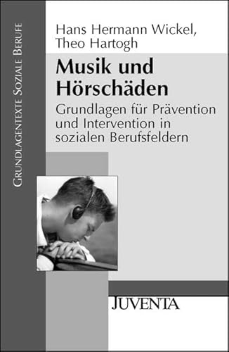 Musik und Hörschäden: Grundlagen für Prävention und Intervention in sozialen Berufsfeldern (Grundlagentexte Soziale Berufe)