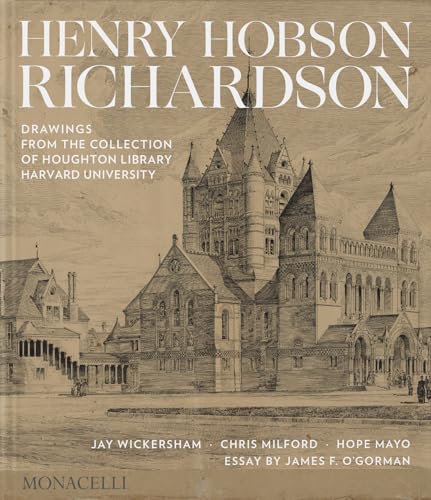 Henry Hobson Richardson: Drawings from the Collection of Houghton Library, Harvard University Henry Hobson Richardson: Drawings from the Collection of Houghton Library, Harvard University von The Monacelli Press