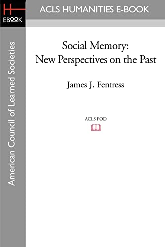 Social Memory: New Perspectives on the Past von ACLS History E-Book Project