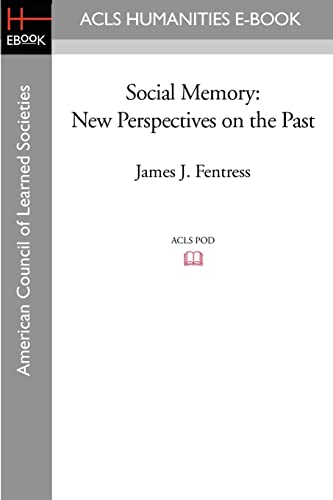 Social Memory: New Perspectives on the Past Social Memory: New Perspectives on the Past von ACLS History E-Book Project