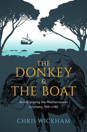 The Donkey and the Boat: Reinterpreting the Mediterranean Economy, 950-1180 von Oxford University Press