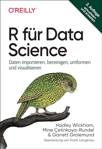 R für Data Science: Daten importieren, bereinigen, umformen und visualisieren R für Data Science: Daten importieren, bereinigen, umformen und visualisieren