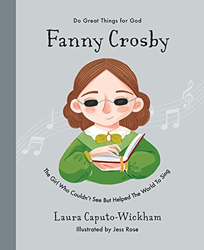 Fanny Crosby: The Girl Who Couldn't See but Helped the World to Sing (Do Great Things for God) von The Good Book Company