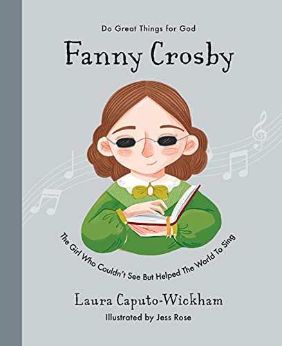 Fanny Crosby: The Girl Who Couldn't See But Helped The World To Sing (Inspiring children's Christian biography of one of the world’s most famous hymn writers to gift kids 4-7) von The Good Book Company