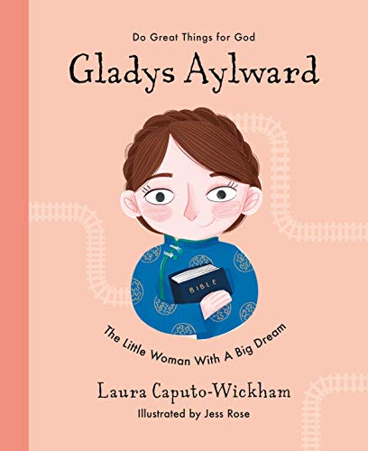 Gladys Aylward: The Little Woman With a Big Dream (Inspiring illustrated Children's biography of Christian female missionary in China. Beautiful, hardback gift for kids 4-7.)