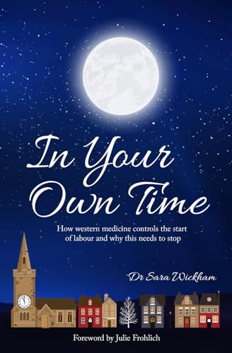 In Your Own Time: How western medicine controls the start of labour and why this needs to stop von Hweryho