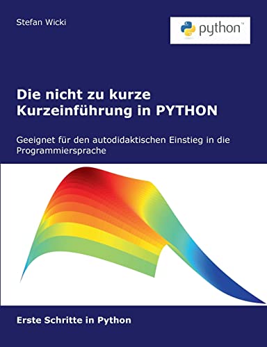 Die nicht zu kurze Kurzeinführung in PYTHON: Erste Schritte in Python von Books on Demand