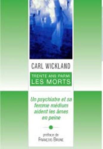 Trente ans parmi les morts - Un psychiatre et sa fmme medium aident les âmes en peine Trente ans parmi les morts - Un psychiatre et sa fmme medium aident les âmes en peine