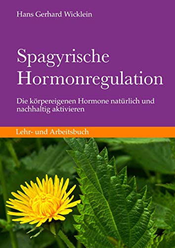 Spagyrische Hormonregulation: Körpereigene Hormone natürlich und nachhaltig aktivieren von Books on Demand