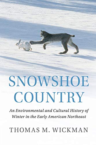 Snowshoe Country: An Environmental and Cultural History of Winter in the Early American Northeast (Studies in Environment and History) von Cambridge University Press