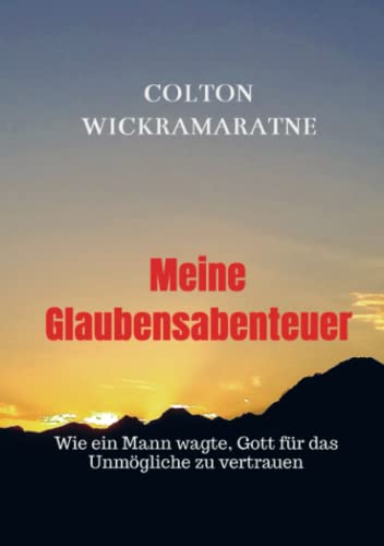 Meine Glaubensabenteuer: Wie ein Mann wagte, Gott für das Unmögliche zu vertrauen