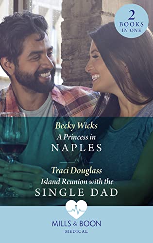 A Princess In Naples / Island Reunion With The Single Dad: A Princess in Naples / Island Reunion with the Single Dad