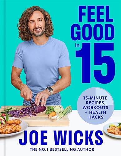 Feel Good in 15: The new how-to guide from best-selling author and fitness coach with tips, tricks and recipes to boost your health and well-being