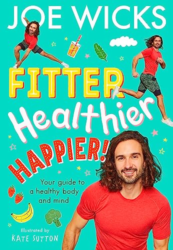 Fitter, Healthier, Happier!: Learn all about your body and mind in a fun and educational way in this amazing new illustrated kids’ book for 2024 from best-selling author and fitness trainer!