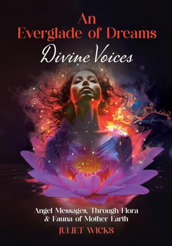 An Everglade of Dreams - Divine Voices: Angel Messages, Through Flora & Fauna of Mother Earth von Tellwell Talent
