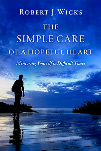 The Simple Care of a Hopeful Heart: Mentoring Yourself in Difficult Times von Oxford University Press Inc