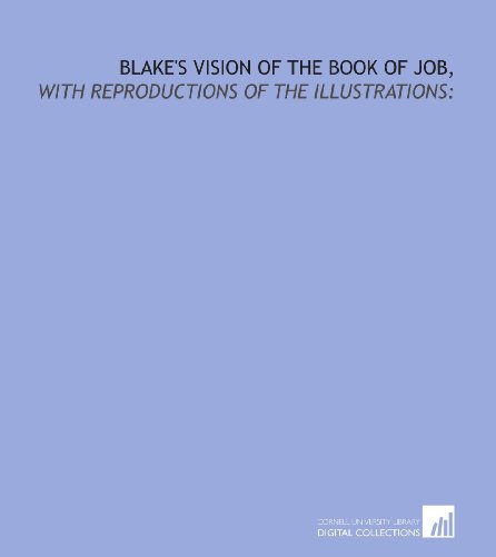 Blake's vision of the book of Job,: with reproductions of the illustrations: