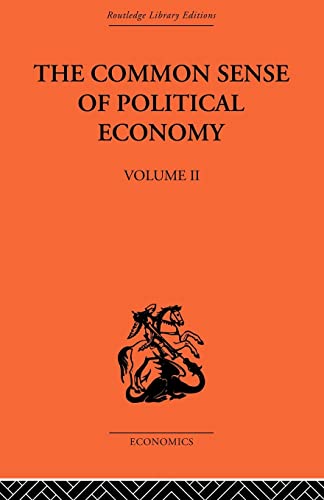 The Commonsense of Political Economy: Volume Two (Routledge Library Editions, Band 22)
