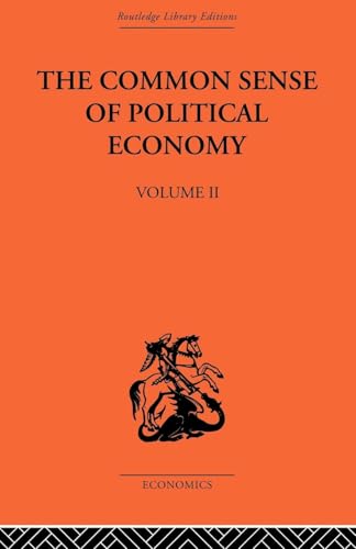 The Commonsense of Political Economy: Volume Two (Routledge Library Editions, Band 22)