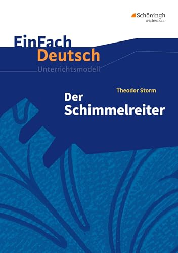 EinFach Deutsch Unterrichtsmodelle: Theodor Storm: Der Schimmelreiter: Klassen 8 - 10 von SCHÖNINGH VERLAG IM WESTERMANN SCHULBUCH